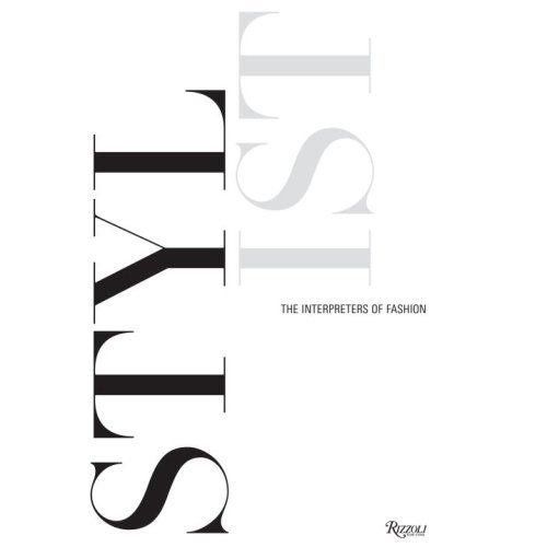 Stylists: The Interpreters Of Fashion: Rizzoli 2007 Stylists: The Interpreters Of Fashion: Rizzoli 2007
