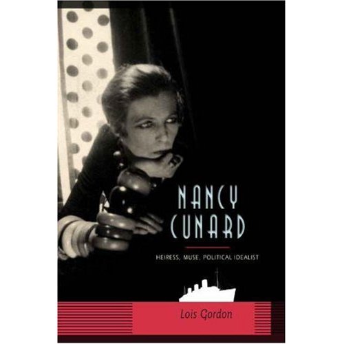 Nancy Cunard:Heiress, Muse, Political Idealist: Lois Gordon: Columbia Press Nancy Cunard:Heiress, Muse, Political Idealist: Lois Gordon: Columbia Press