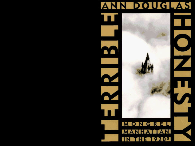 Ann Douglas' "A Terrible Honesty" is like an opera Ann Douglas' "A Terrible Honesty" is like an opera